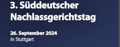Der 3. Süddeutsche Nachlassgerichtstag ist als Fortbildung ausgeschrieben! Bitte noch anmelden!